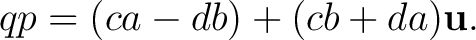 $\displaystyle qp = (ca-db) + (cb+da)\mathbf u. $