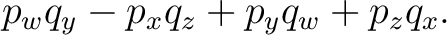 $\displaystyle p_wq_y-p_xq_z+p_yq_w+p_zq_x. $