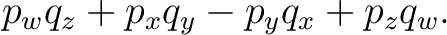 $\displaystyle p_wq_z+p_xq_y-p_yq_x+p_zq_w. $