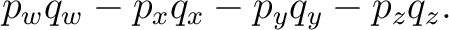 $\displaystyle p_wq_w-p_xq_x-p_yq_y-p_zq_z. $