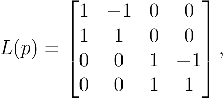 $\displaystyle L(p) = \begin{bmatrix} 1&-1&0&0\ 1&1&0&0\ 0&0&1&-1\ 0&0&1&1 \end{bmatrix}, $