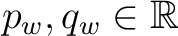 $p_w,q_w\in\mathbb{R}$