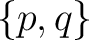 $\{p,q\}$
