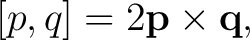 $\displaystyle [p,q] = 2\mathbf p\times\mathbf q, $