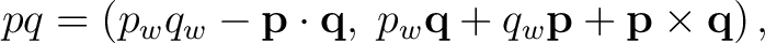 $\displaystyle pq = \left( p_wq_w-\mathbf p\cdot\mathbf q,\; p_w\mathbf q+q_w\mathbf p+\mathbf p\times\mathbf q \right), $