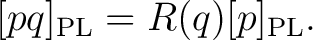 $\displaystyle [pq]_{\mathrm{PL}} = R(q) [p]_{\mathrm{PL}}.$