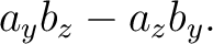 $\displaystyle a_yb_z-a_zb_y. $