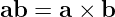 ab =  a × b
