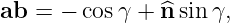 ab = − cos γ + ^n sin γ,
