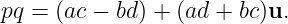 pq = (ac − bd) + (ad +  bc)u.
