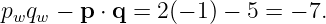 p q  −  p ⋅ q = 2(− 1) − 5 = − 7.
 w w
