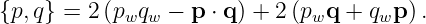 {p,q} =  2(pwqw −  p ⋅ q) + 2(pwq + qwp ).
