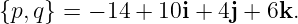 {p, q} = − 14 + 10i + 4j + 6k.
