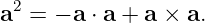 a2 = − a ⋅ a + a × a.
