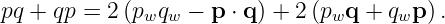 pq + qp = 2 (pwqw − p ⋅ q ) + 2 (pwq + qwp ).
