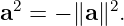 a2 = − ∥a∥2.

