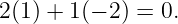 2(1) + 1(− 2 ) = 0.
