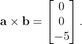         ⌊    ⌋
           0
a × b = ⌈  0 ⌉ .
          − 5
