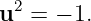   2
u  =  − 1.
