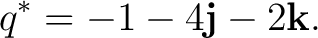 $\displaystyle q^* = -1-4\mathbf j-2\mathbf k. $