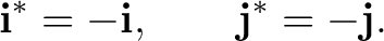 $\displaystyle \mathbf i^*=-\mathbf i, \qquad \mathbf j^*=-\mathbf j. $