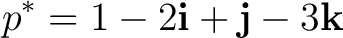 $\displaystyle p^* = 1-2\mathbf i+\mathbf j-3\mathbf k $