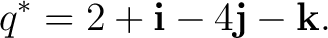 $\displaystyle q^* = 2+\mathbf i-4\mathbf j-\mathbf k. $