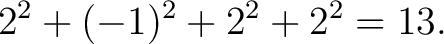 $\displaystyle 2^2+(-1)^2+2^2+2^2 = 13. $