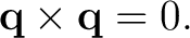 $\displaystyle \mathbf q\times\mathbf q=0. $
