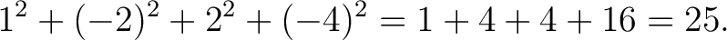 $\displaystyle 1^2+(-2)^2+2^2+(-4)^2 = 1+4+4+16 = 25. $
