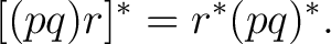 $\displaystyle [(pq)r]^* = r^*(pq)^*. $