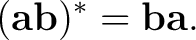 $\displaystyle (\mathbf a\mathbf b)^* = \mathbf b\mathbf a.$ $\displaystyle (\mathbf a\mathbf b)^* = \mathbf b\mathbf a.$