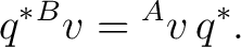 $\displaystyle q^*{}^{B}v = {}^{A}v\,q^*. $