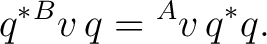 $\displaystyle q^*{}^{B}v\,q = {}^{A}v\,q^*q. $