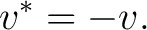 $\displaystyle v^*=-v. $