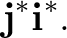 $\displaystyle \mathbf j^*\mathbf i^*. $