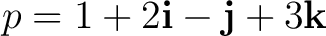 $\displaystyle p = 1+2\mathbf i-\mathbf j+3\mathbf k $