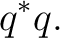 $\displaystyle q^*q. $