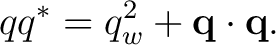 $\displaystyle qq^* = q_w^2+\mathbf q\cdot\mathbf q. $