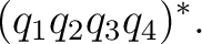 $\displaystyle (q_1q_2q_3q_4)^*. $