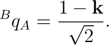 $\displaystyle {}^{B}q_A = \frac{1-\mathbf k}{\sqrt2}. $