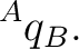 $\displaystyle {}^{A}q_B. $