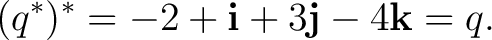 $\displaystyle (q^*)^* = -2+\mathbf i+3\mathbf j-4\mathbf k = q. $