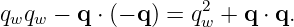 qwqw  − q ⋅ (− q ) = q2w + q ⋅ q.
