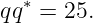 qq∗ = 25.
