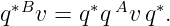 q∗Bv  = q∗qAv q∗.
