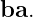 ba.
