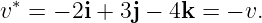  ∗
v  = − 2i + 3j − 4k = − v.

