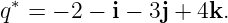 q∗ = − 2 − i − 3j + 4k.
