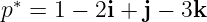 p∗ = 1 − 2i + j − 3k

